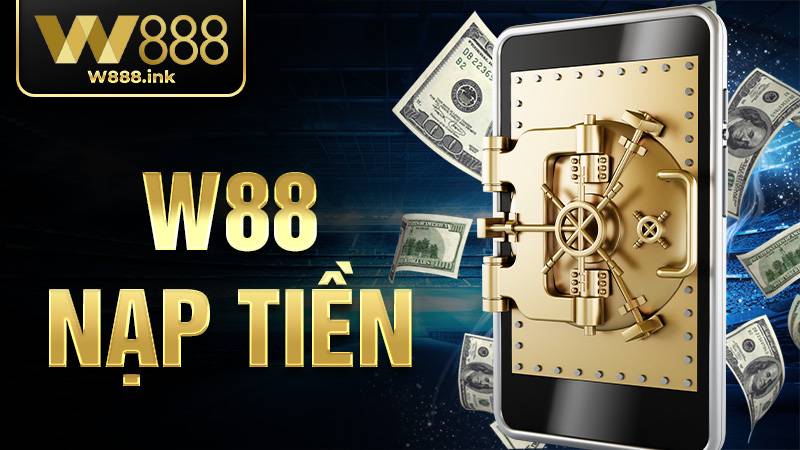 W88 Nạp Tiền - Cách Giao Dịch Nhanh Thành Công 100% 1 W88 Nạp tiền